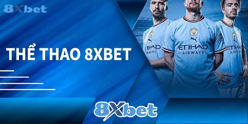 Sảnh thể thao đi đầu xu hướng toàn vẹn tại 8Xbet.
